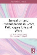 Surrealism and Psychoanalysis in Grace Pailthorpe's Life and Work