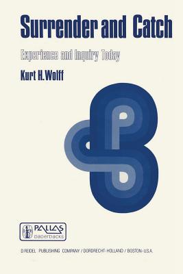 Surrender and Catch: Experience and Inquiry Today - Wolff, K H