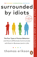 Surrounded by Idiots: The Four Types of Human Behaviour (or, How to Understand Those Who Cannot Be Understood)