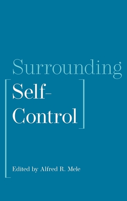 Surrounding Self-Control - Mele, Alfred R (Editor)