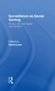 Surveillance as Social Sorting: Privacy, Risk and Automated Discrimination