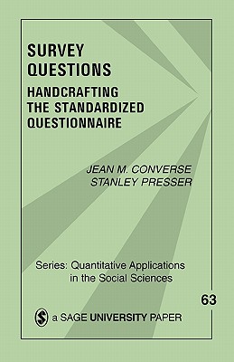 Survey Questions: Handcrafting the Standardized Questionnaire - Converse, Jean M, and Presser, Stanley