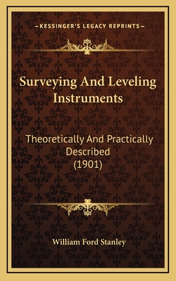 Surveying and Leveling Instruments: Theoretically and Practically Described (1901) - Stanley, William Ford