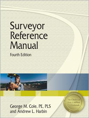 Surveyor Reference Manual, 4th Ed. - Harbin, Andrew L, and Cole, George M, PhD, Pe