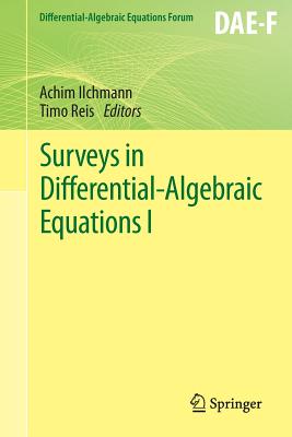 Surveys in Differential-Algebraic Equations I - Ilchmann, Achim (Editor), and Reis, Timo (Editor)