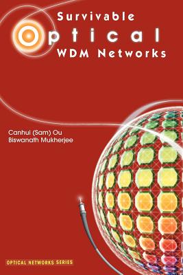 Survivable Optical WDM Networks - Ou, Canhui (Sam), and Mukherjee, Biswanath