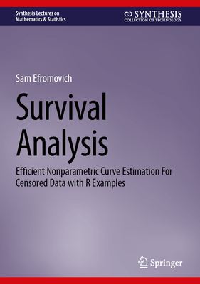 Survival Analysis: Efficient Nonparametric Curve Estimation for Censored Data with R Examples - Efromovich, Sam