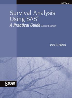 Survival Analysis Using SAS: A Practical Guide, Second Edition - Allison, Paul D