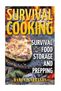 Survival Cooking: Survival Food Storage and Prepping
