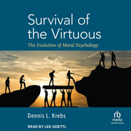 Survival of the Virtuous: The Evolution of Moral Psychology