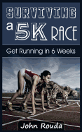 Surviving a 5K Race: Get Running in 6 Weeks
