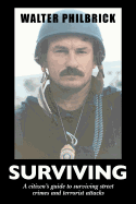 Surviving: A citizens guide to surviving street crimes and terrorist attacks