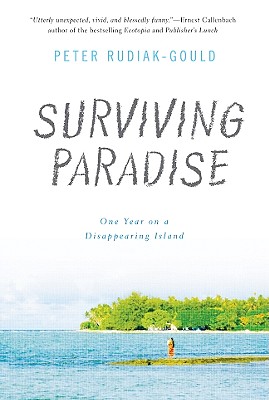Surviving Paradise: One Year on a Disappearing Island - Rudiak-Gould, Peter