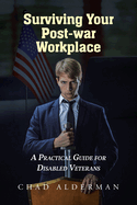 Surviving Your Post-war Workplace: A Practical Guide for Disabled Veterans