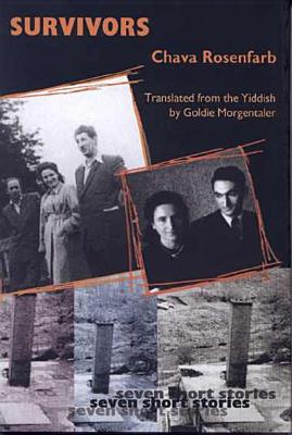 Survivors: Seven Short Stories - Rosenfarb, Chava, and Rosenfarb, Chawa, and Morgentaler, Goldie (Translated by)