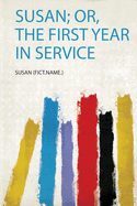Susan; Or, the First Year in Service