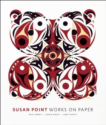 Susan Point: Works on Paper - Croes, Dale, and Wyatt, Gary (Introduction by)