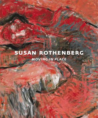Susan Rothenberg: Moving in Place - Auping, Michael, and Buhler Lynes, Barbara