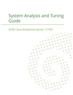 SUSE Linux Enterprise Server 12 - System Analysis and Tuning Guide - Suse LLC