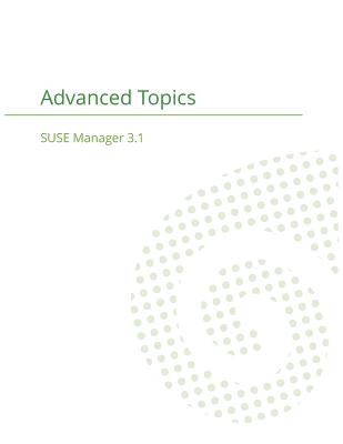 SUSE Manager 3.1: Advanced Topics Guide - Suse Manager Team