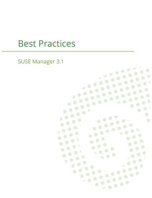 SUSE Manager 3.1: Best Practices Guide - Cayouette, Joseph, and Suse Manager Team