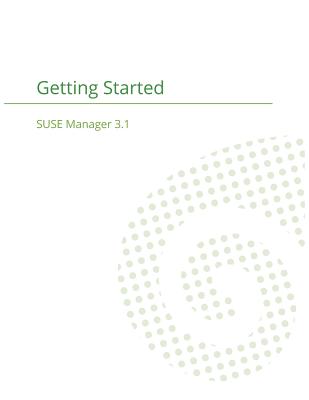 SUSE Manager 3.1: Getting Started Guide - Cayouette, Joseph, and Suse Manager Team