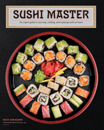 Sushi Master: An Expert Guide to Sourcing, Making and Enjoying Sushi at Home