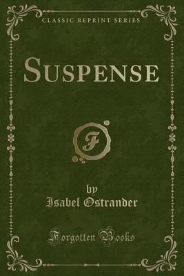 Suspense (Classic Reprint) - Ostrander, Isabel