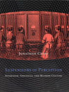 Suspensions of Perception: Attention, Spectacle, and Modern Culture