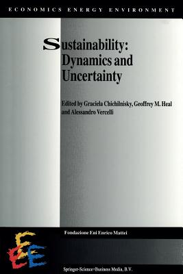Sustainability: Dynamics and Uncertainty - Chichilnisky, Graciela (Editor), and Heal, Geoffrey (Editor), and Vercelli, A. (Editor)