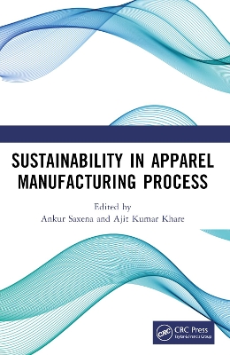 Sustainability in Apparel Manufacturing Process - Saxena, Ankur (Editor), and Khare, Ajit Kumar (Editor)