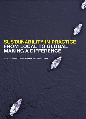 Sustainability In Practice From Local To Global: Making A Difference - Corrigan, Sayce, and Corrigan, Nicola, and Taylor, Ros