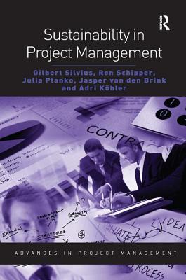 Sustainability in Project Management - Silvius, Gilbert, and Schipper, Ron, and Planko, Julia