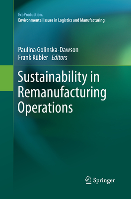 Sustainability in Remanufacturing Operations - Golinska-Dawson, Paulina (Editor), and K�bler, Frank (Editor)