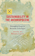 Sustainability in the Anthropocene: Philosophical Essays on Renewable Technologies