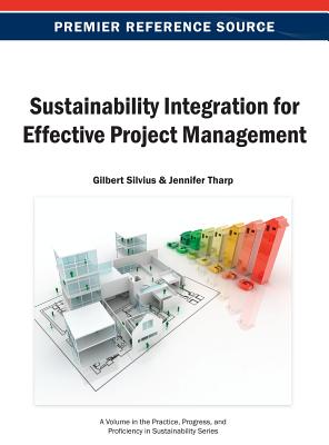 Sustainability Integration for Effective Project Management - Silvius, Gilbert (Editor), and Tharp, Jennifer (Editor)