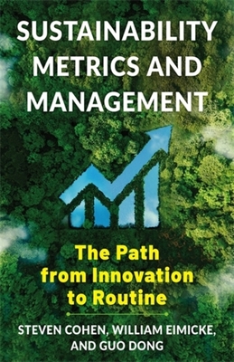 Sustainability Metrics and Management: The Path from Innovation to Routine - Cohen, Steven, and Eimicke, William B, and Guo, Dong