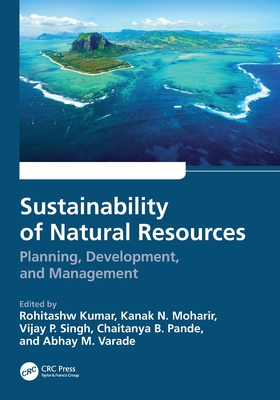 Sustainability of Natural Resources: Planning, Development, and Management - Kumar, Rohitashw (Editor), and Moharir, Kanak N (Editor), and Singh, Vijay P (Editor)