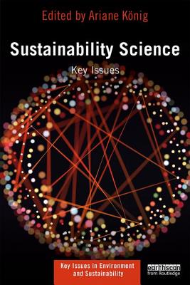 Sustainability Science: Key Issues - K�nig, Ariane (Editor), and Ravetz, Jerome (Editor)