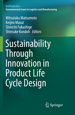 Sustainability Through Innovation in Product Life Cycle Design - Matsumoto, Mitsutaka (Editor), and Masui, Keijiro (Editor), and Fukushige, Shinichi (Editor)
