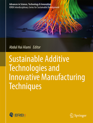 Sustainable Additive Technologies and Innovative Manufacturing Techniques - Alami, Abdul Hai (Editor)