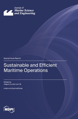 Sustainable and Efficient Maritime Operations - Liu, Jiaguo (Guest editor), and Ye, Jun (Guest editor)
