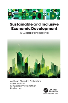Sustainable and Inclusive Economic Development: A Global Perspective - Prabhakar, Akhilesh Chandra (Editor), and Erokhin, Vasilii (Editor), and Viswanathan, K Kuperan (Editor)