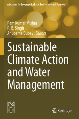 Sustainable Climate Action and Water Management - Mishra, Ram Kumar (Editor), and Singh, R. B. (Editor), and Dubey, Anupama (Editor)