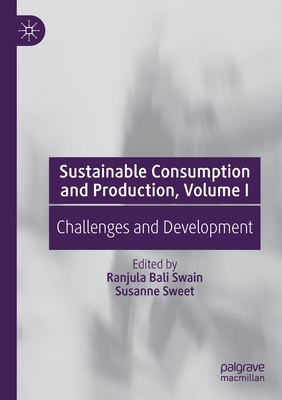 Sustainable Consumption and Production, Volume I: Challenges and Development - Bali Swain, Ranjula (Editor), and Sweet, Susanne (Editor)