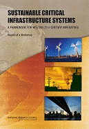 Sustainable Critical Infrastructure Systems: A Framework for Meeting 21st Century Imperatives: Report of a Workshop