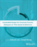 Sustainable Design for Uncertain Futures: Dialogues on Time-Based Architecture