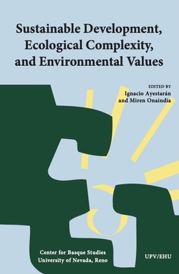 Sustainable Development, Ecological Complexity, and Environmental Values - Ayestar�n, Ignacio (Editor), and Onaindia, Miren (Editor)