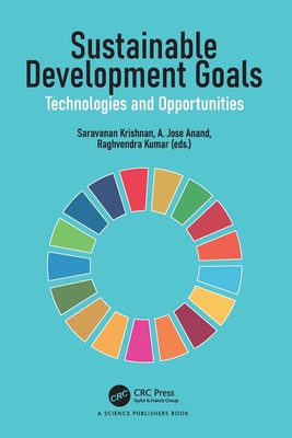 Sustainable Development Goals: Technologies and Opportunities - Krishnan, Saravanan (Editor), and Anand, A Jose (Editor), and Kumar, Raghvendra (Editor)