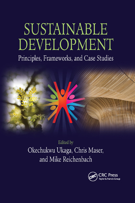 Sustainable Development: Principles, Frameworks, and Case Studies - Ukaga, Okechukwu (Editor), and Maser, Chris (Editor), and Reichenbach, Michael (Editor)